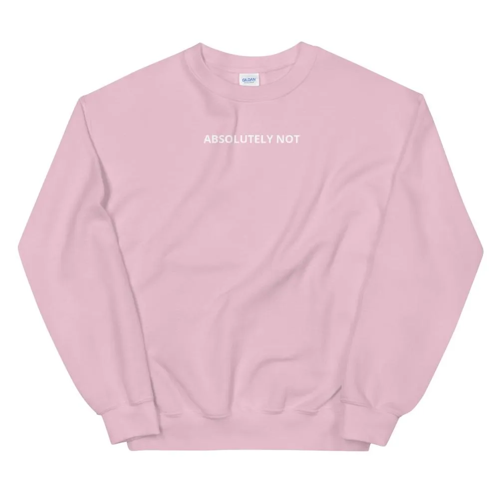 Absolutely Not Sweatshirt