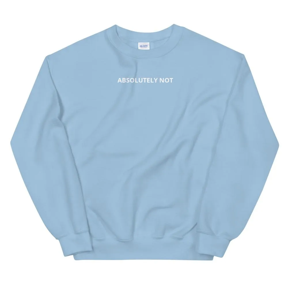 Absolutely Not Sweatshirt