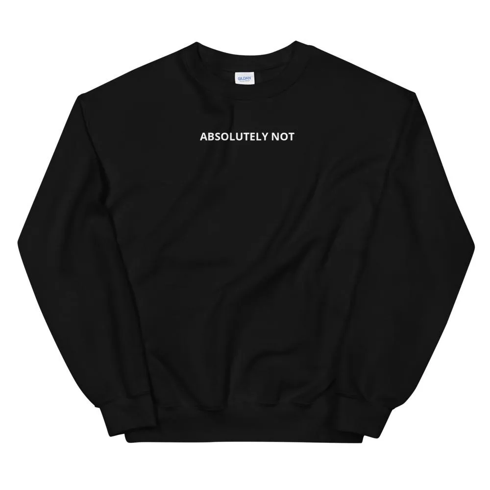 Absolutely Not Sweatshirt