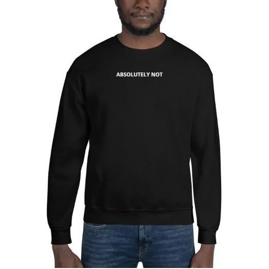 Absolutely Not Sweatshirt