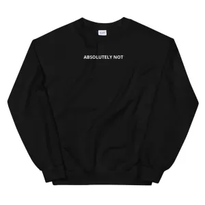Absolutely Not Sweatshirt
