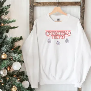 Christmas Things Funny Stranger Things Parody Sweatshirt