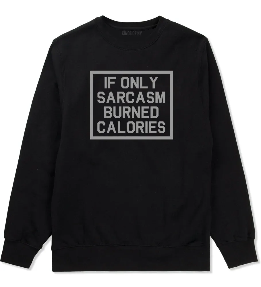 If Only Sarcasm Burned Calories Funny Workout Mens Crewneck Sweatshirt