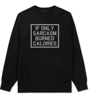 If Only Sarcasm Burned Calories Funny Workout Mens Crewneck Sweatshirt