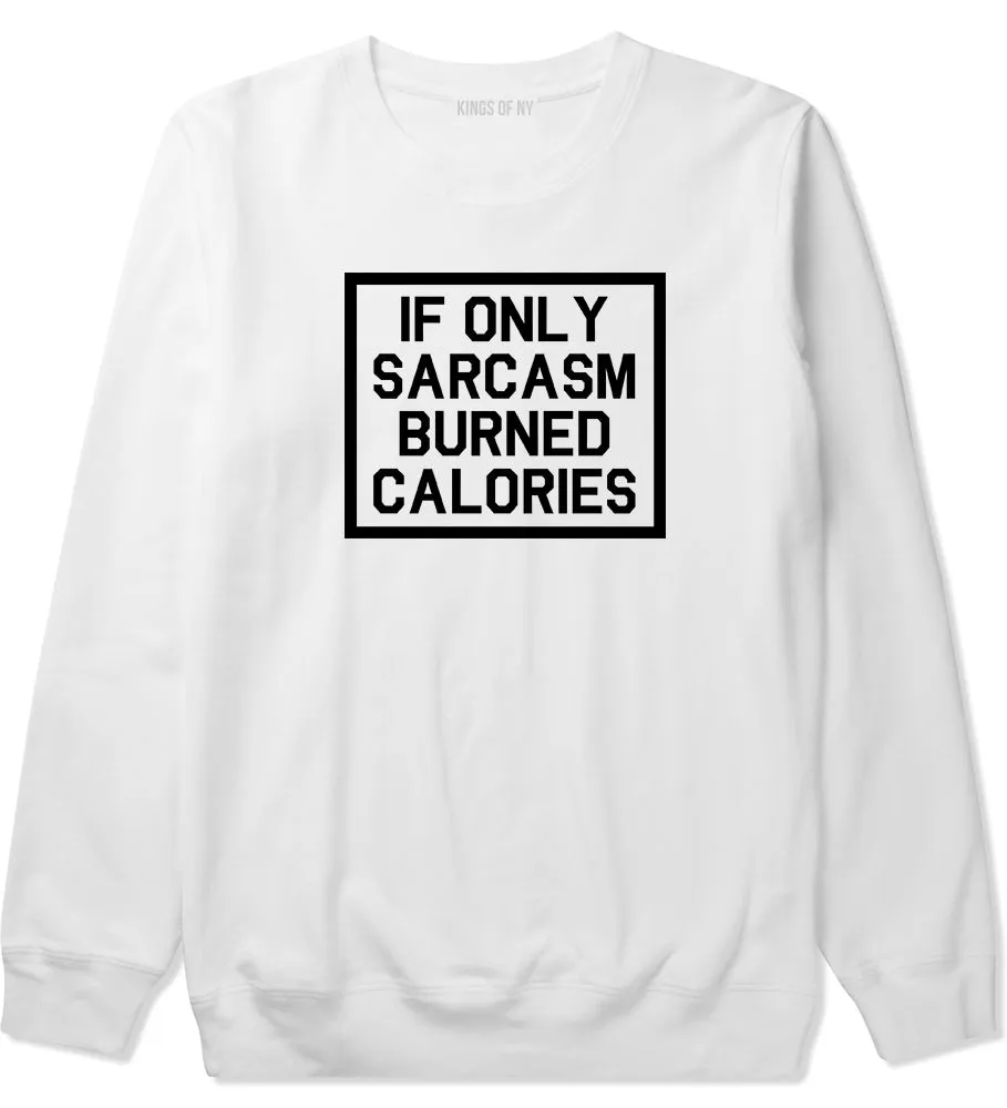 If Only Sarcasm Burned Calories Funny Workout Mens Crewneck Sweatshirt