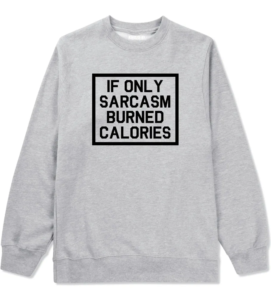 If Only Sarcasm Burned Calories Funny Workout Mens Crewneck Sweatshirt