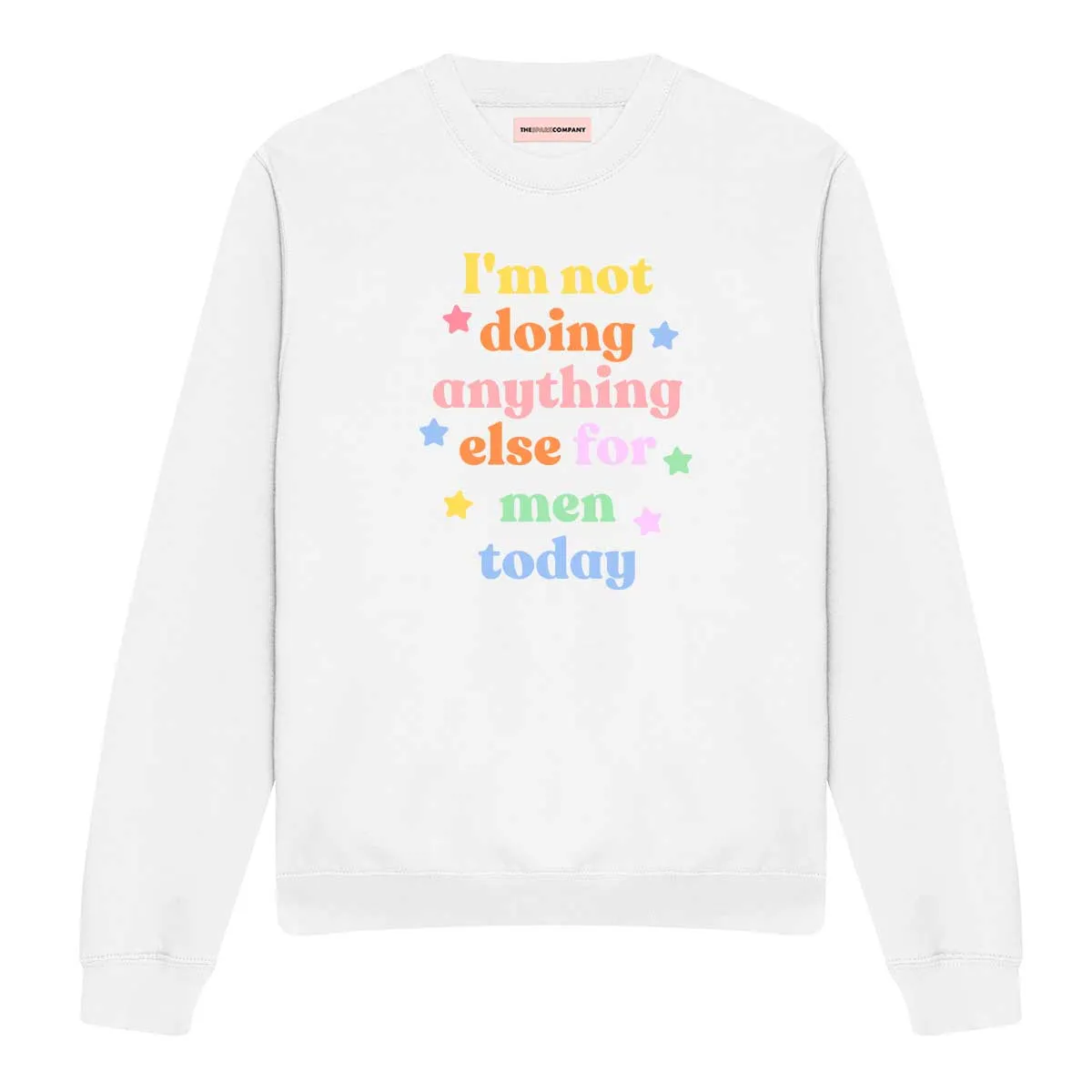 I'm Not Doing Anything Else For Men Today Feminist Sweatshirt