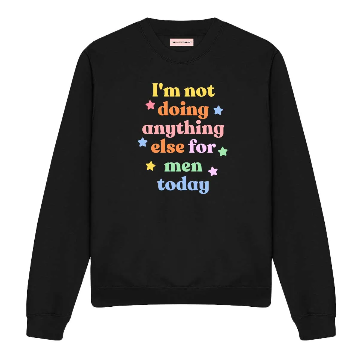 I'm Not Doing Anything Else For Men Today Feminist Sweatshirt