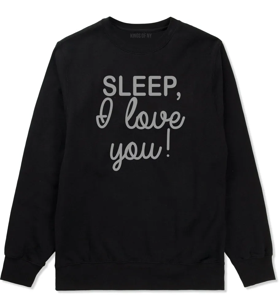 Sleep I Love You Funny Tired Mens Crewneck Sweatshirt