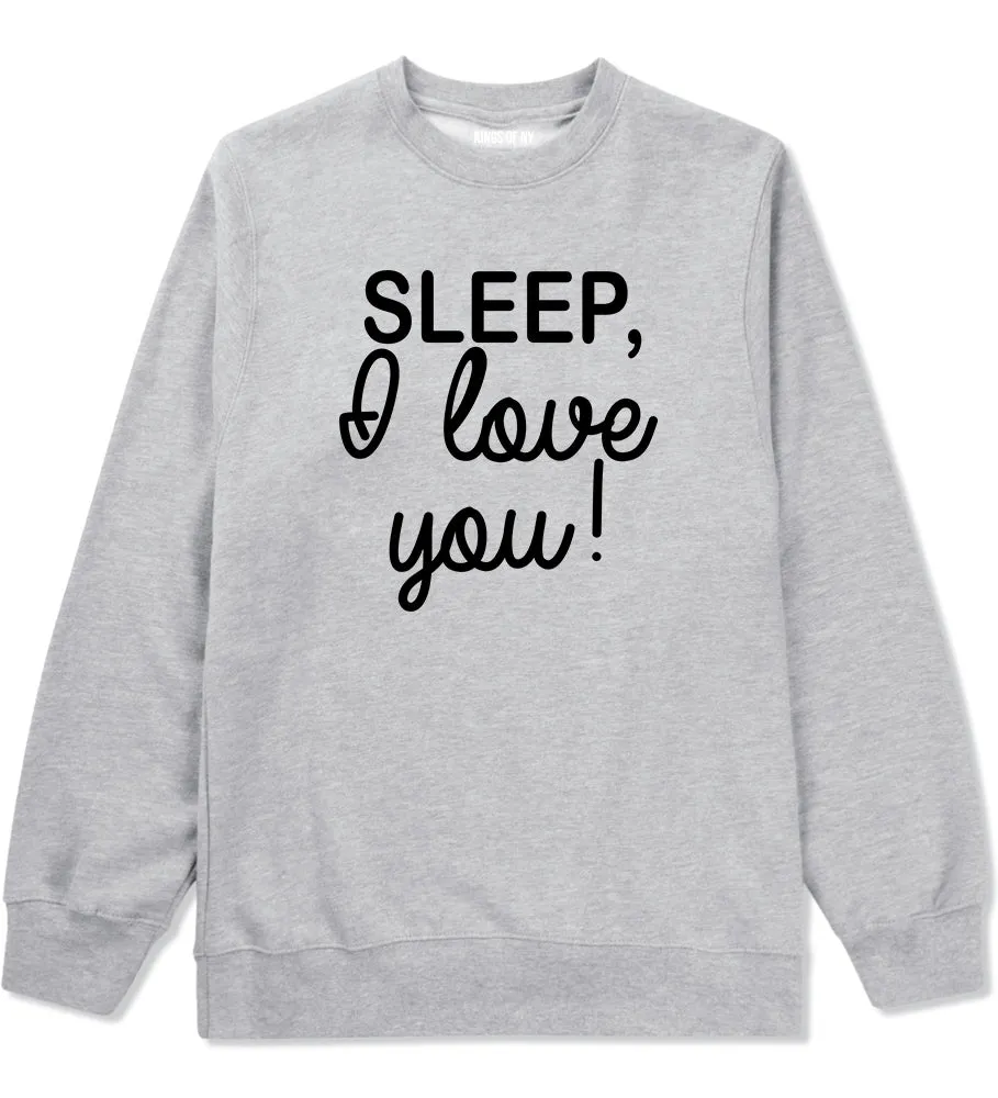 Sleep I Love You Funny Tired Mens Crewneck Sweatshirt
