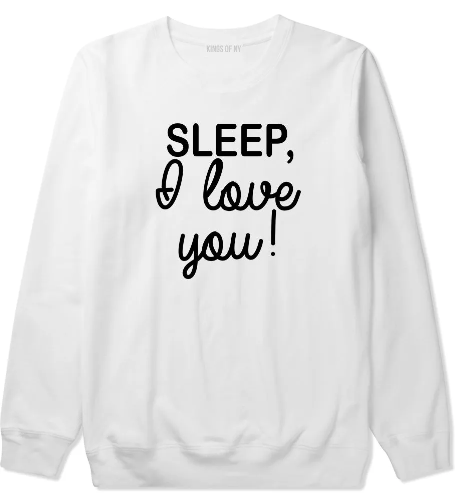 Sleep I Love You Funny Tired Mens Crewneck Sweatshirt