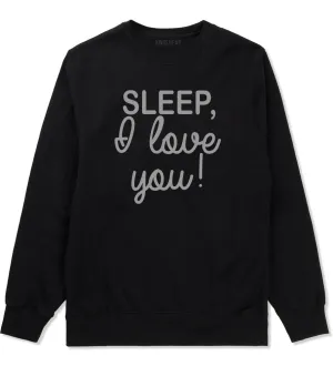 Sleep I Love You Funny Tired Mens Crewneck Sweatshirt